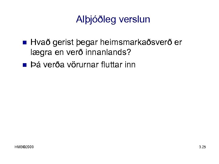 Alþjóðleg verslun n n Hvað gerist þegar heimsmarkaðsverð er lægra en verð innanlands? Þá