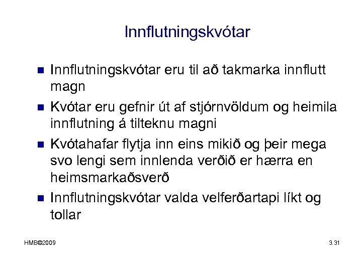 Innflutningskvótar n n Innflutningskvótar eru til að takmarka innflutt magn Kvótar eru gefnir út