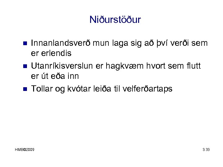 Niðurstöður n n n Innanlandsverð mun laga sig að því verði sem er erlendis