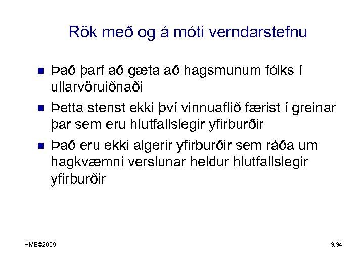 Rök með og á móti verndarstefnu n n n Það þarf að gæta að