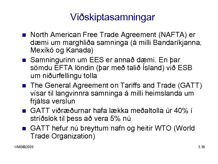 Viðskiptasamningar n n n North American Free Trade Agreement (NAFTA) er dæmi um marghliða