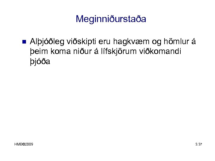 Meginniðurstaða n Alþjóðleg viðskipti eru hagkvæm og hömlur á þeim koma niður á lífskjörum