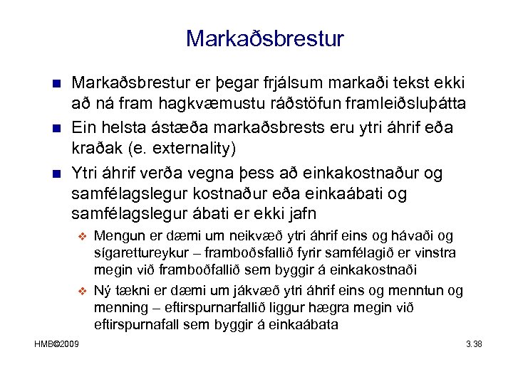 Markaðsbrestur n n n Markaðsbrestur er þegar frjálsum markaði tekst ekki að ná fram