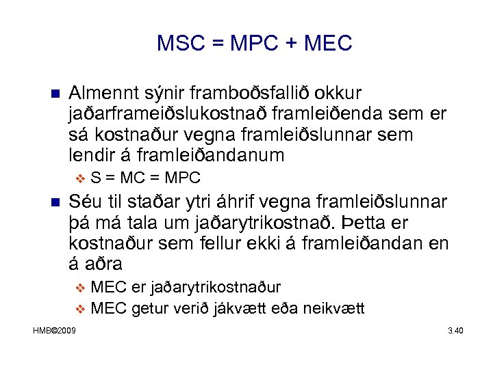 MSC = MPC + MEC n Almennt sýnir framboðsfallið okkur jaðarframeiðslukostnað framleiðenda sem er