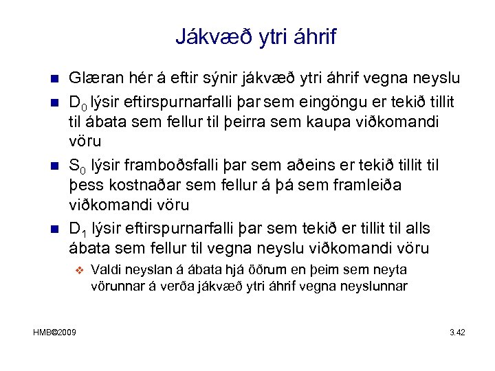 Jákvæð ytri áhrif n n Glæran hér á eftir sýnir jákvæð ytri áhrif vegna