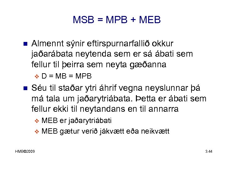 MSB = MPB + MEB n Almennt sýnir eftirspurnarfallið okkur jaðarábata neytenda sem er