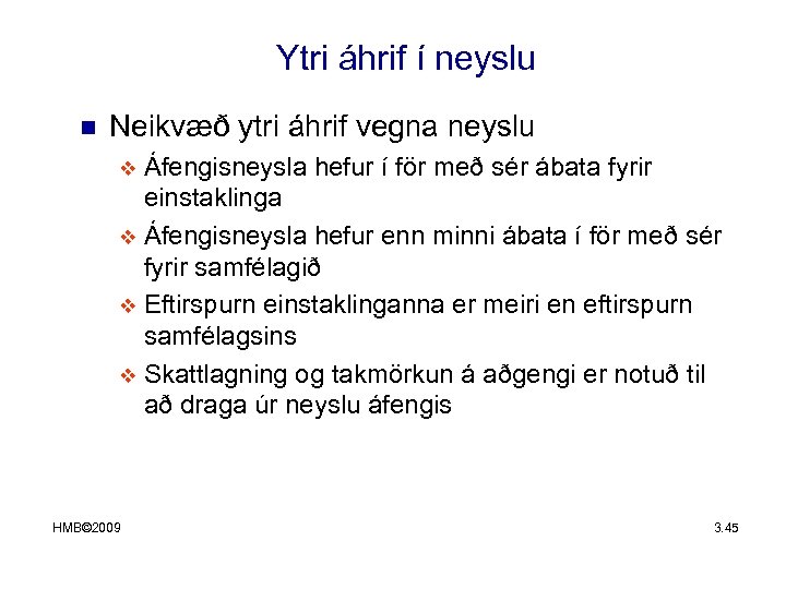 Ytri áhrif í neyslu n Neikvæð ytri áhrif vegna neyslu Áfengisneysla hefur í för