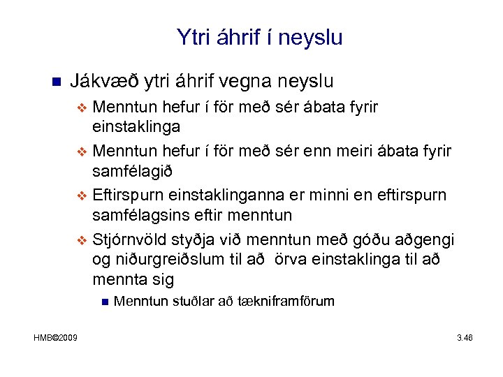 Ytri áhrif í neyslu n Jákvæð ytri áhrif vegna neyslu Menntun hefur í för