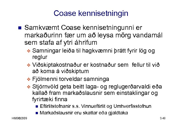 Coase kennisetningin n Samkvæmt Coase kennisetningunni er markaðurinn fær um að leysa mörg vandamál