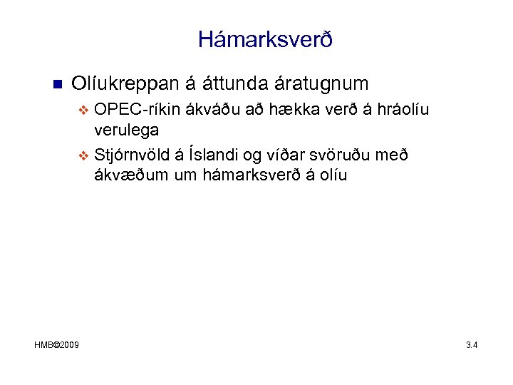 Hámarksverð n Olíukreppan á áttunda áratugnum OPEC-ríkin ákváðu að hækka verð á hráolíu verulega