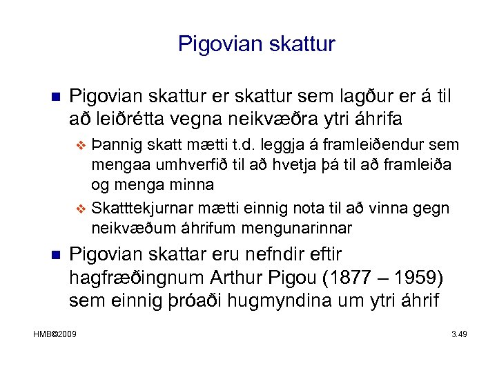 Pigovian skattur n Pigovian skattur er skattur sem lagður er á til að leiðrétta