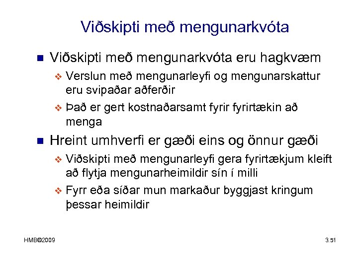 Viðskipti með mengunarkvóta n Viðskipti með mengunarkvóta eru hagkvæm Verslun með mengunarleyfi og mengunarskattur