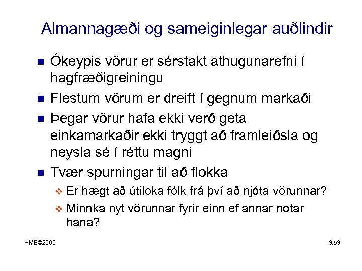 Almannagæði og sameiginlegar auðlindir n n Ókeypis vörur er sérstakt athugunarefni í hagfræðigreiningu Flestum