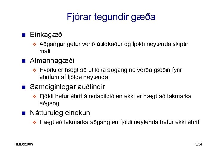 Fjórar tegundir gæða n Einkagæði v n Almannagæði v n Hvorki er hægt að