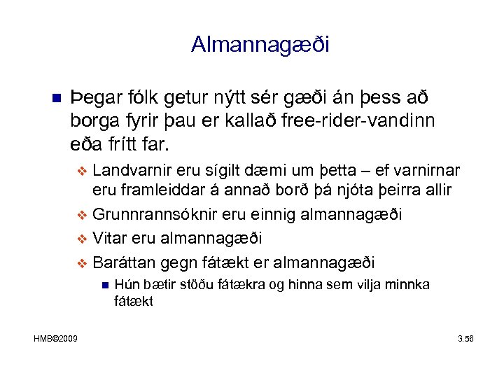 Almannagæði n Þegar fólk getur nýtt sér gæði án þess að borga fyrir þau