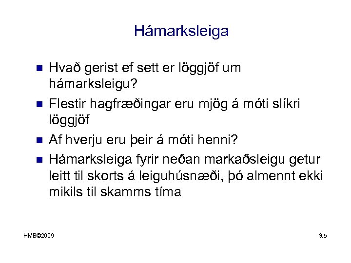 Hámarksleiga n n Hvað gerist ef sett er löggjöf um hámarksleigu? Flestir hagfræðingar eru