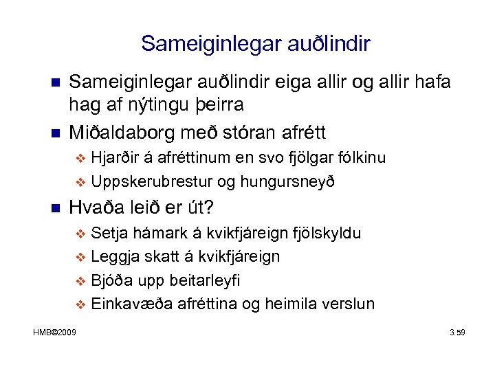 Sameiginlegar auðlindir n n Sameiginlegar auðlindir eiga allir og allir hafa hag af nýtingu