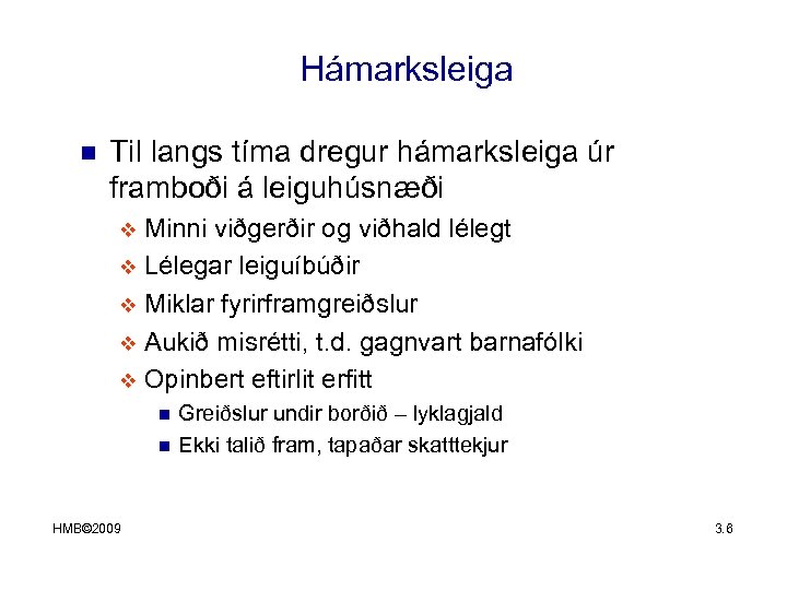 Hámarksleiga n Til langs tíma dregur hámarksleiga úr framboði á leiguhúsnæði Minni viðgerðir og