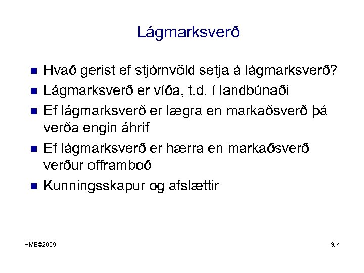 Lágmarksverð n n n Hvað gerist ef stjórnvöld setja á lágmarksverð? Lágmarksverð er víða,