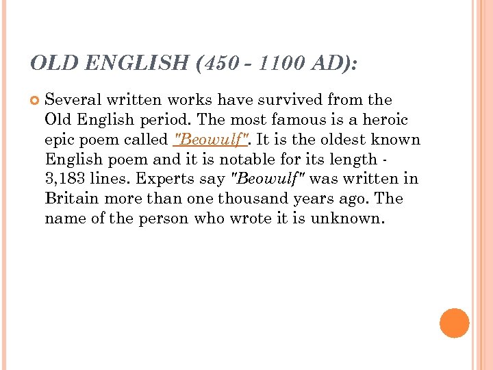 OLD ENGLISH (450 - 1100 AD): Several written works have survived from the Old