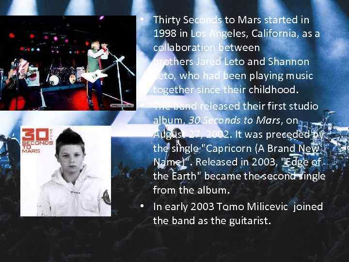  • Thirty Seconds to Mars started in 1998 in Los Angeles, California, as