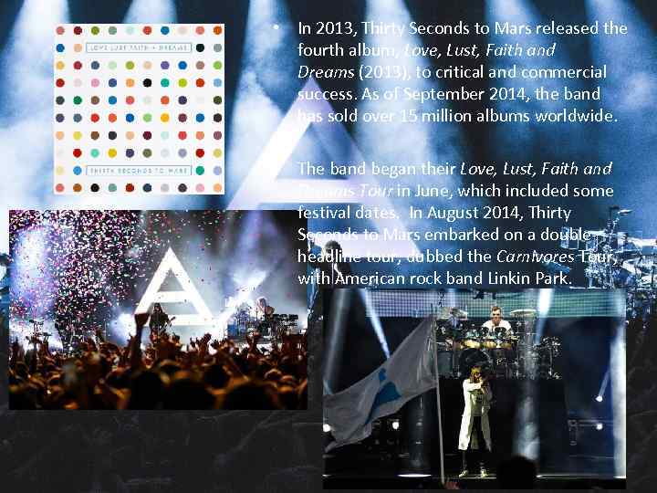  • In 2013, Thirty Seconds to Mars released the fourth album, Love, Lust,
