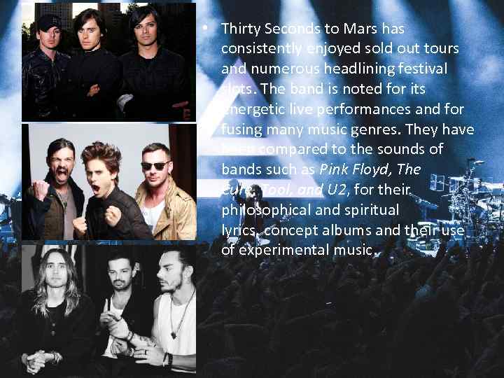  • Thirty Seconds to Mars has consistently enjoyed sold out tours and numerous