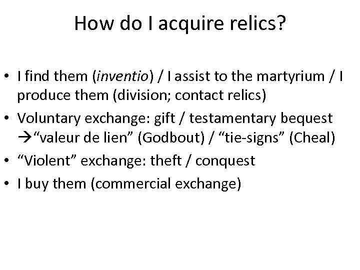 How do I acquire relics? • I find them (inventio) / I assist to