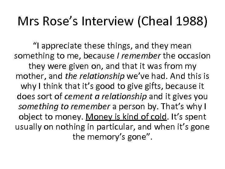 Mrs Rose’s Interview (Cheal 1988) “I appreciate these things, and they mean something to