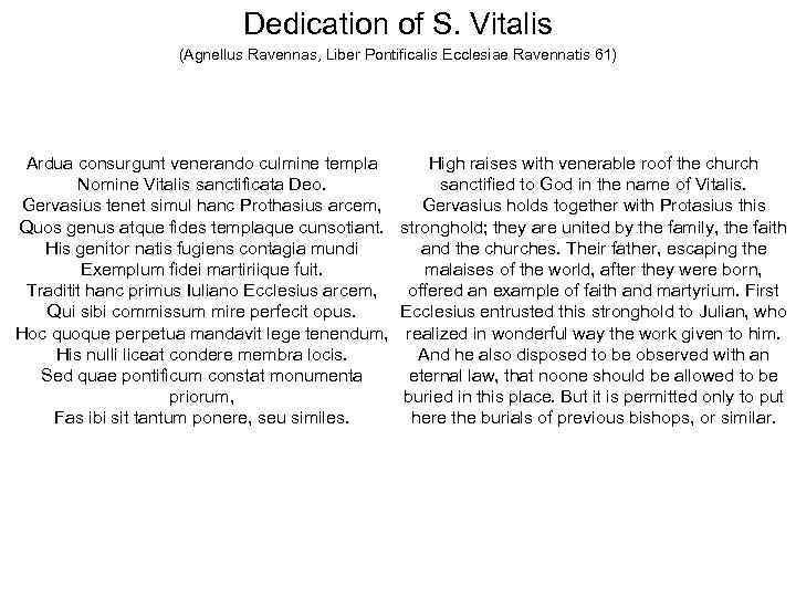 Dedication of S. Vitalis (Agnellus Ravennas, Liber Pontificalis Ecclesiae Ravennatis 61) Ardua consurgunt venerando