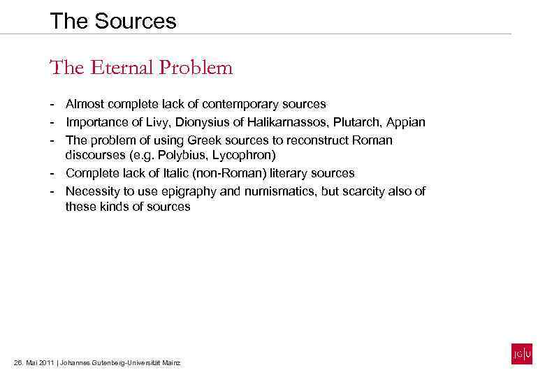 The Sources The Eternal Problem - Almost complete lack of contemporary sources - Importance