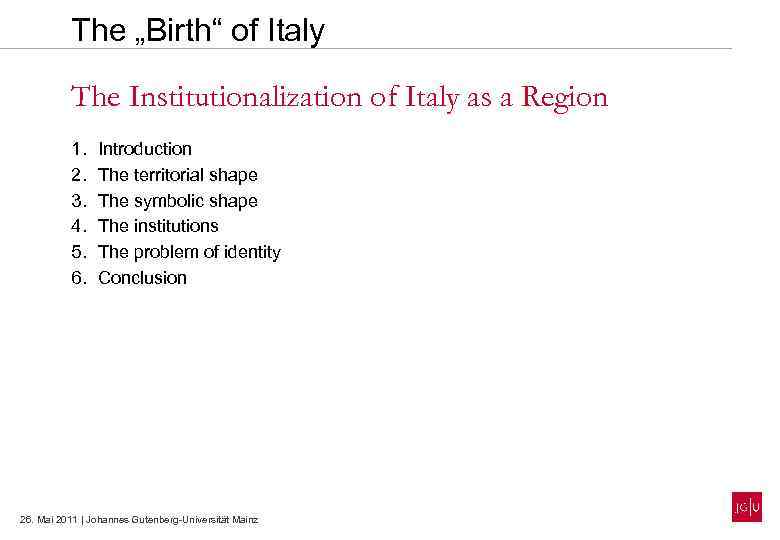 The „Birth“ of Italy The Institutionalization of Italy as a Region 1. 2. 3.