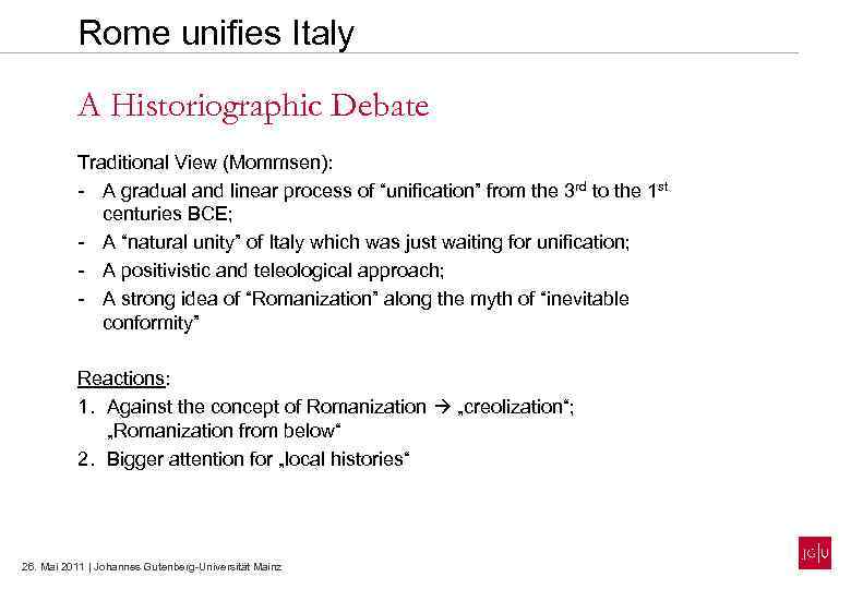 Rome unifies Italy A Historiographic Debate Traditional View (Mommsen): - A gradual and linear
