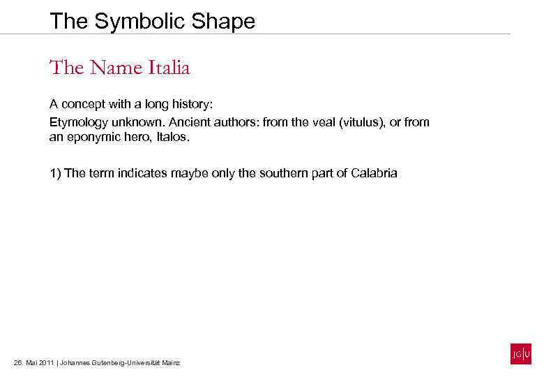 The Symbolic Shape The Name Italia A concept with a long history: Etymology unknown.