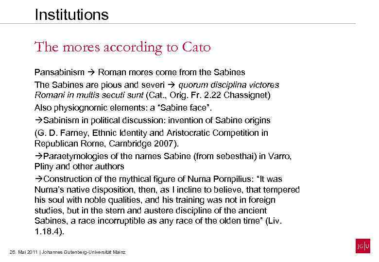 Institutions The mores according to Cato Pansabinism Roman mores come from the Sabines The