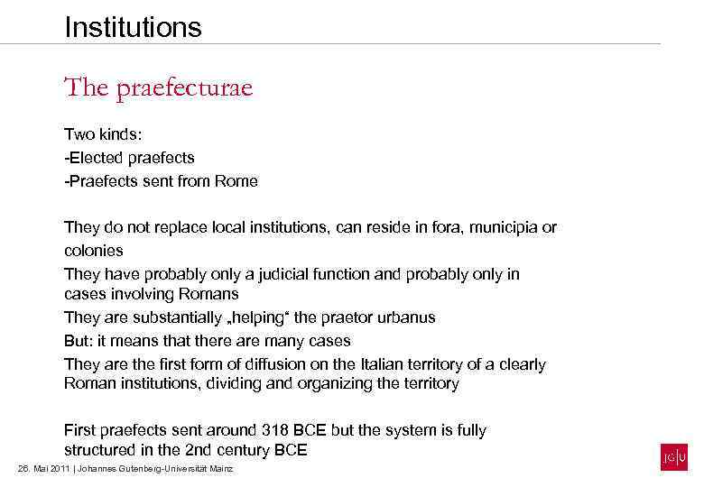 Institutions The praefecturae Two kinds: -Elected praefects -Praefects sent from Rome They do not