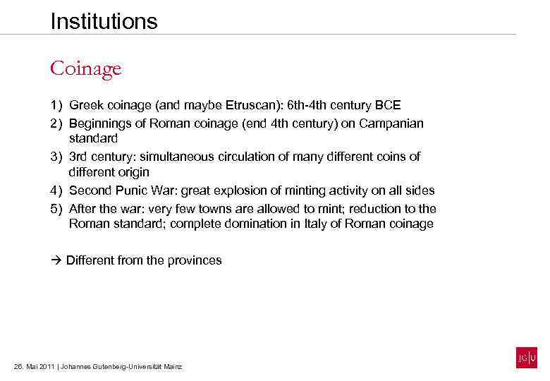 Institutions Coinage 1) Greek coinage (and maybe Etruscan): 6 th-4 th century BCE 2)