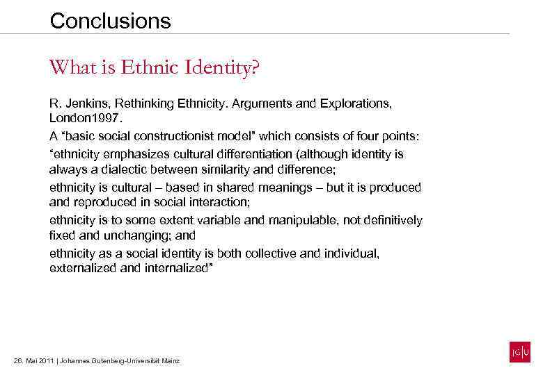 Conclusions What is Ethnic Identity? R. Jenkins, Rethinking Ethnicity. Arguments and Explorations, London 1997.
