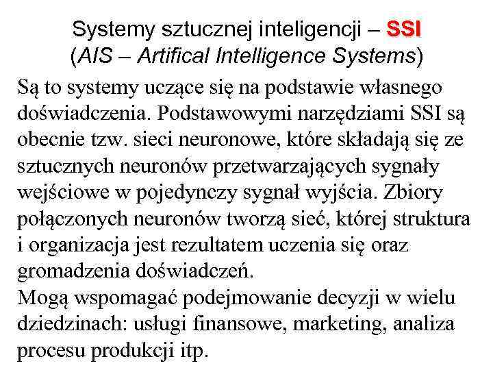 Systemy sztucznej inteligencji – SSI (AIS – Artifical Intelligence Systems) Są to systemy uczące