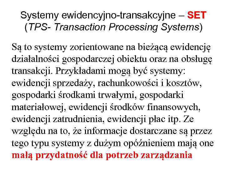 Systemy ewidencyjno-transakcyjne – SET (TPS- Transaction Processing Systems) Są to systemy zorientowane na bieżącą