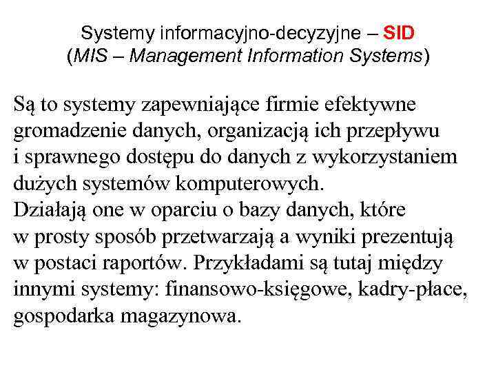 Systemy informacyjno-decyzyjne – SID (MIS – Management Information Systems) Są to systemy zapewniające firmie