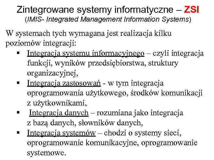 Zintegrowane systemy informatyczne – ZSI (IMIS- Integrated Management Information Systems) W systemach tych wymagana