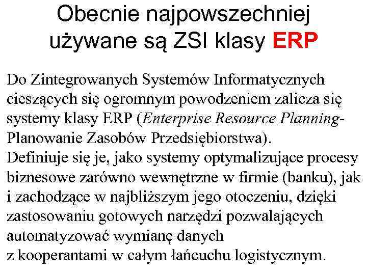 Obecnie najpowszechniej używane są ZSI klasy ERP Do Zintegrowanych Systemów Informatycznych cieszących się ogromnym