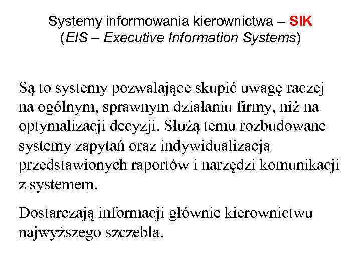 Systemy informowania kierownictwa – SIK (EIS – Executive Information Systems) Są to systemy pozwalające