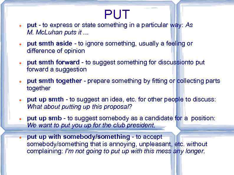 PUT put - to express or state something in a particular way: As M.