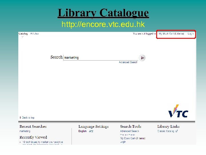 Library Catalogue http: //encore. vtc. edu. hk 