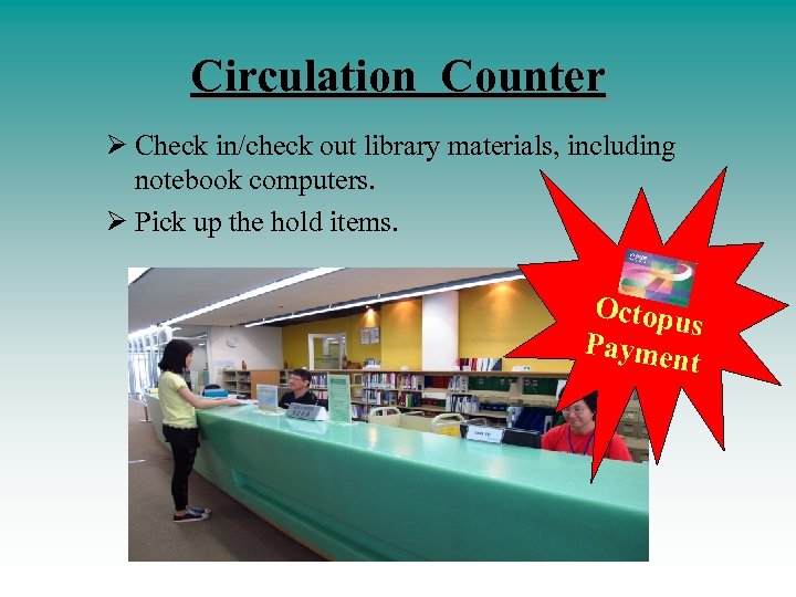 Circulation Counter Ø Check in/check out library materials, including notebook computers. Ø Pick up