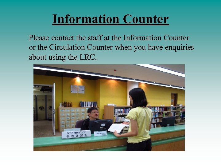 Information Counter Please contact the staff at the Information Counter or the Circulation Counter