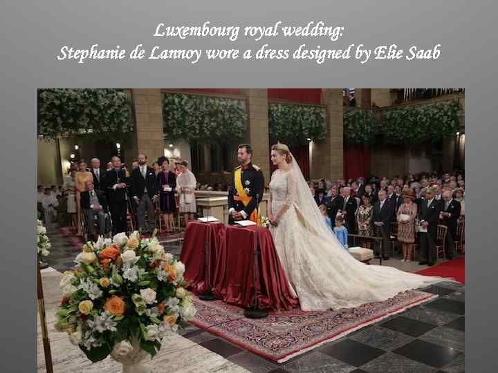 Luxembourg royal wedding: Stephanie de Lannoy wore a dress designed by Elie Saab 