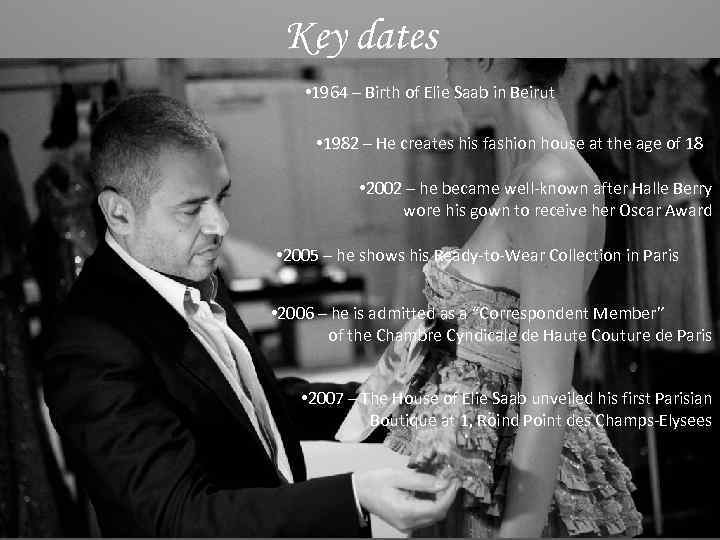 Key dates • 1964 – Birth of Elie Saab in Beirut • 1982 –